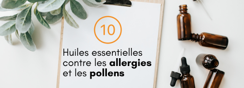 10 huiles essentielles recommandées pour les allergies, les pollens